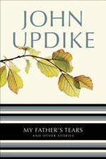 My Father's Tears: And Other Stories - Paperback By Updike, John - GOOD