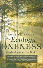 Ecology of Oneness : Awakening in a Free World, Paperback by Sachs, Robert, B...