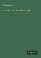 John Ruskin: His Life And Work William Smart Taschenbuch Englisch 2025