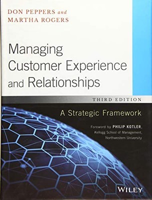 MANAGING CUSTOMER EXPERIENCE AND RELATIONSHIPS: A By Don Peppers & Martha Rogers