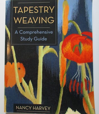 Tapestry Weaving: A Comprehensive Study Guide, Harvey, Nancy, 2015