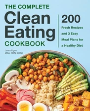 The Complete Clean Eating Cookbook: 200 Fresh Recipes and 3 Easy Meal Plans ...
