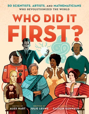 Who Did It First? 50 Scientists, Artists, and Mathematicians Who Revolutioni...