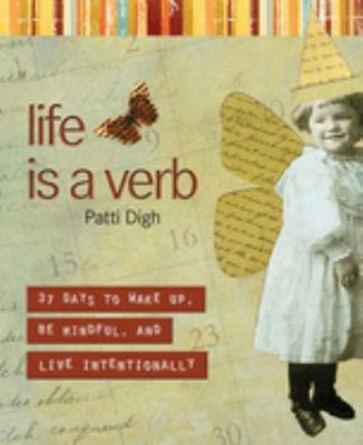 Life Is a Verb : 37 Days to Wake up, Be Mindful, and Live Intenti