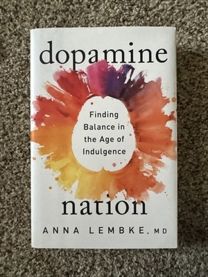 Dopamine Nation : Finding Balance in the Age of Indulgence by Anna Lembke