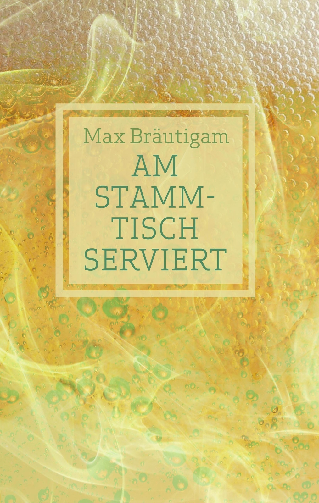 Thumbnail - Max Bräutigam | Am Stammtisch Serviert | Buch | Deutsch (2016) | 76 S.