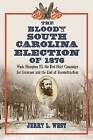 The Bloody South Carolina Election of 1876: Wade Hampton III, the Red Shirt Campaign for Governor and the End of Reconstruction by Jerry L. West (Paperback, 2010)