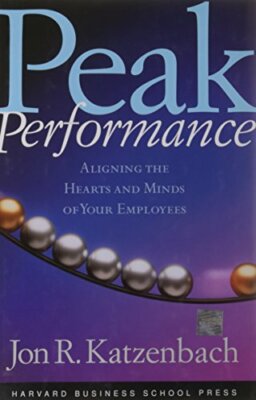 Peak Performance: Aligning the Hearts and Minds of Your Employees,Jon R Katzenb