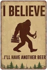 Bigfoot I Believe I Have Another Beer Vintage Tin Sign Home, 12 x 8 Inch