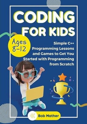 Bob Mather Coding for Kids Ages 8-12 (Paperback)