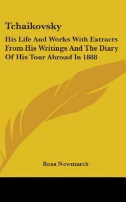 Tchaikovsky : His Life and Works With Extracts from His Writings and the Diar...