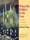 When My Fiddle's in the Case: The Poetry and Paintings of Jazz Violinist Joh...
