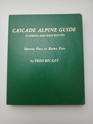 Cascade Alpine Guide Stevens Pass to Rainy Pass by Fred Beckey 1st edition