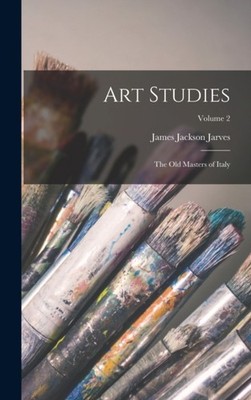 Jarves - Art Studies  The old Masters of Italy  Volume 2 - New hardbac - X555z
