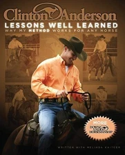 Clinton Anderson's Lessons Well Learned: Why My Method Works for Any Horse