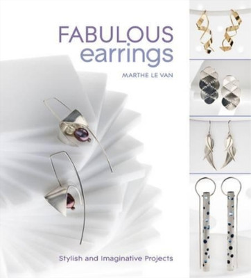 Fabulous Earrings: Stylish and Imaginative Projects, Marthe le Van, Used; Very G
