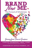 Brand New Me The Pursuit Of Wholeness: Journey From Pain To Greatness Thompson