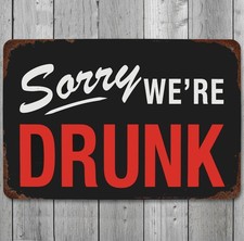 Sorry We're Drunk 8 x 12 Retro Novelty Metal Sign Made In USA New!