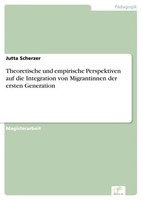 Theoretische Und Empirische Perspektiven Auf Die Integration Von Migrantinnen...