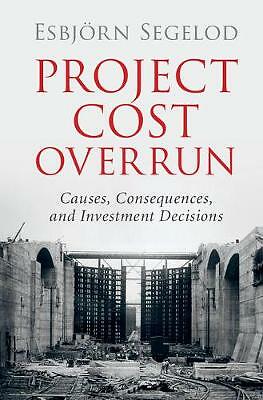 Project Cost Overrun Causes, Consequences, and Investment Decisions Segelod