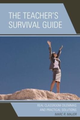 Teacher's Survival Guide: Real Classroom Dilemmas and Practical Solutions