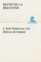 Restif De La Bretonne | L'anti-Justine Ou, Les Delices De L'amour | Taschenbuch