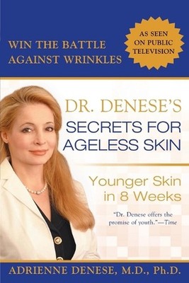 Dr. Denese's Secrets for Ageless Skin: Younger Skin in 8 Weeks by Adrienne Denes
