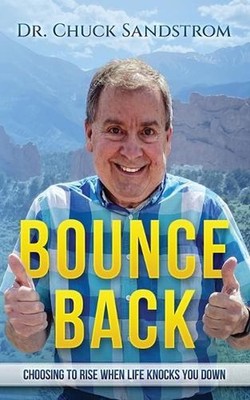 Bounce Back: Choosing to Rise When Life Knocks You Down by Chuck Sandstrom Paper