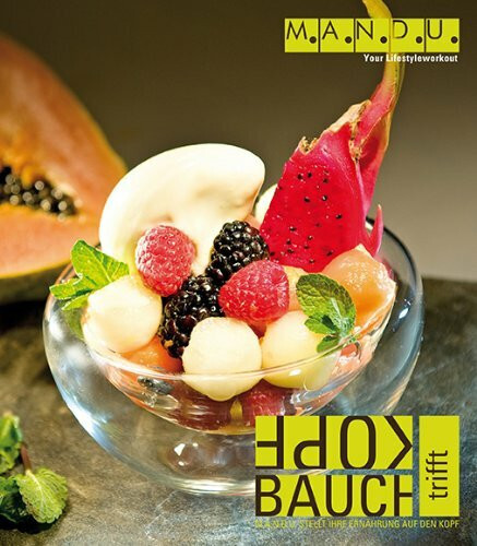 Kopf trifft Bauch: M.A.N.D.U. stellt Ihre Ernährung auf den Kopf Buch