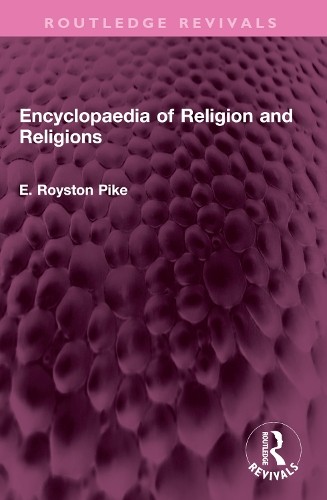 Encyclopaedia of Religion and Religions by E. Royston Pike - 9781032614861