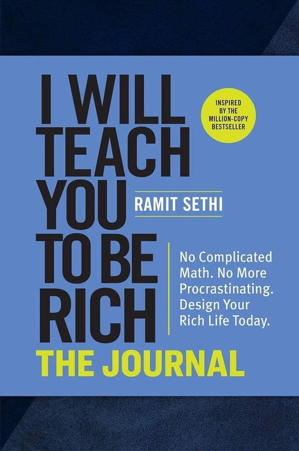 I Will Teach You to Be Rich: The Journal: No Complicated Math No by Ramit Sethi