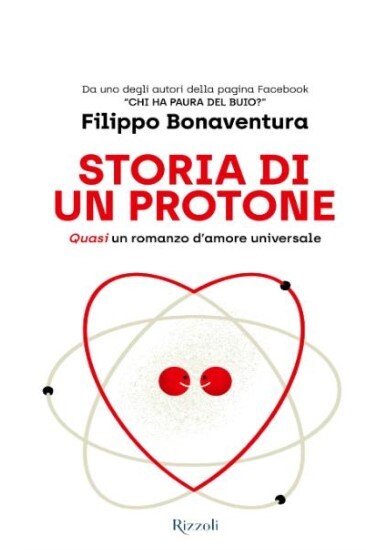 Libri Bonaventura Filippo - Storia Di Un Protone. Un Grande Racconto D'amore Dal