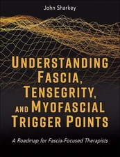 Understanding Fascia, Tensegrity, and Myofascial Trigger Points: A Roadmap for F