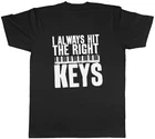 I Always Hit the Right Keys Piano Lover Mens T-Shirt Tee Gift Top