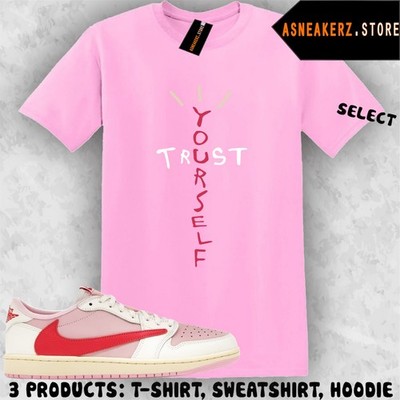 Shirt To Match AJ 1 Low Tropical Pink Travis Scott Sneaker Trust Yourself Cactus