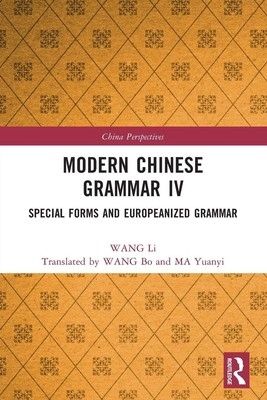Modern Chinese Grammar IV Special Forms and Europeanized Grammar Wang Li Buch