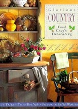 Glorious Country: Food Crafts Decorating - Hardcover By Trigg, Liz - GOOD
