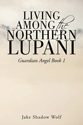Living Among the Northern Lupani: Guardian Angel Book 1 -  NEW Jake Shadow Wol 2