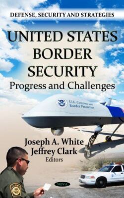 US BORDER SECURITY: Progress and Challenges (Defense, Security