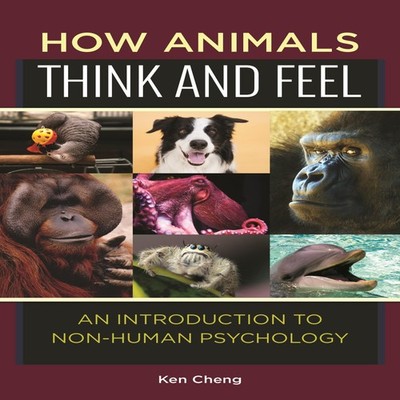 How Animals Think and Feel An Introduction to Non-Human Psycholog