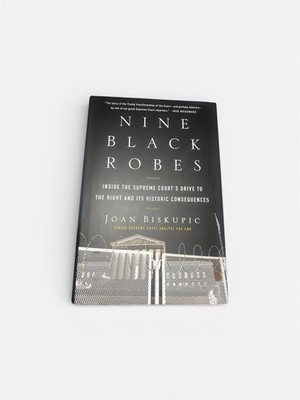 Nine Black Robes: Inside the Supreme Court's Drive to the Right and Its Hist...