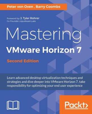 Mastering VMware Horizon 7 - by Peter von Oven: New