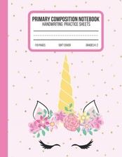 Unicorn composition notebook: primary composition book - journal for grades k-2