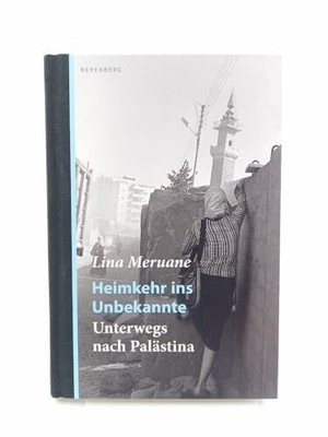 Heimkehr ins Unbekannte: Unterwegs nach Palästina Buch Berenberg Verlag GmbH