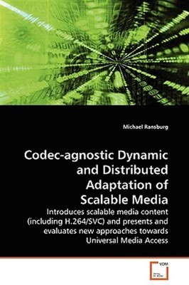 Codec-agnostic Dynamic and Distributed Adaptation of Scalable Media, Paperbac...