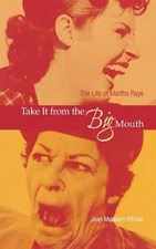 Take It from the Big Mouth : The Life of Martha Raye Jean Maddern
