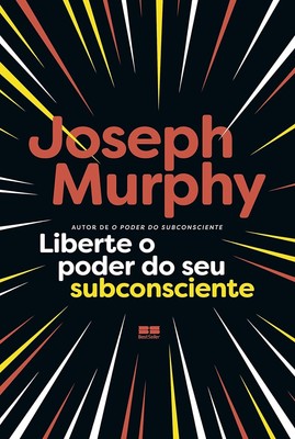 Liberte o Poder do Seu Subconsciente - Joseph Murphy - Em Português do Brasil