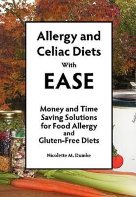 Allergy And Celiac Diets With Ease: Money And Time Saving Solutions For Foo...