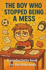 THE BOY WHO STOPPED BEING A MESS: A productiv...