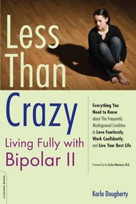 Less Than Crazy : Living Fully with Bipolar II Paperback Karla Do